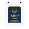 Control Room Certified In Patience Poster