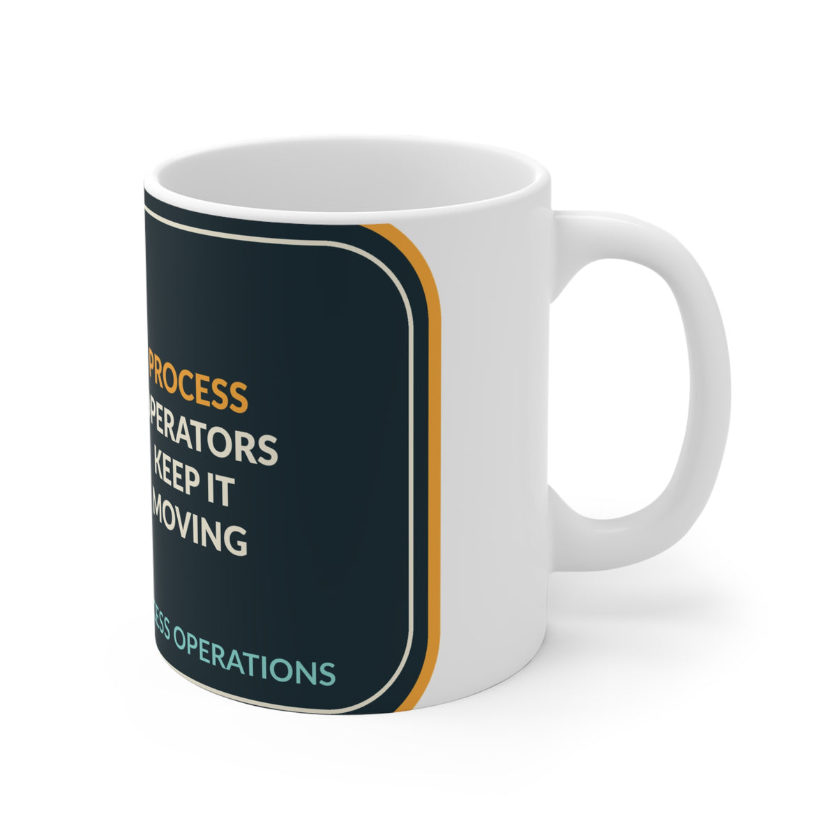 Process Operators Keep It Moving Ceramic Mug