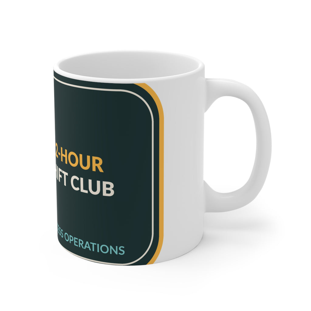 12-Hour Shift Club 11oz Ceramic Mug
