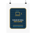 Fueled By Skill And Coffee Poster