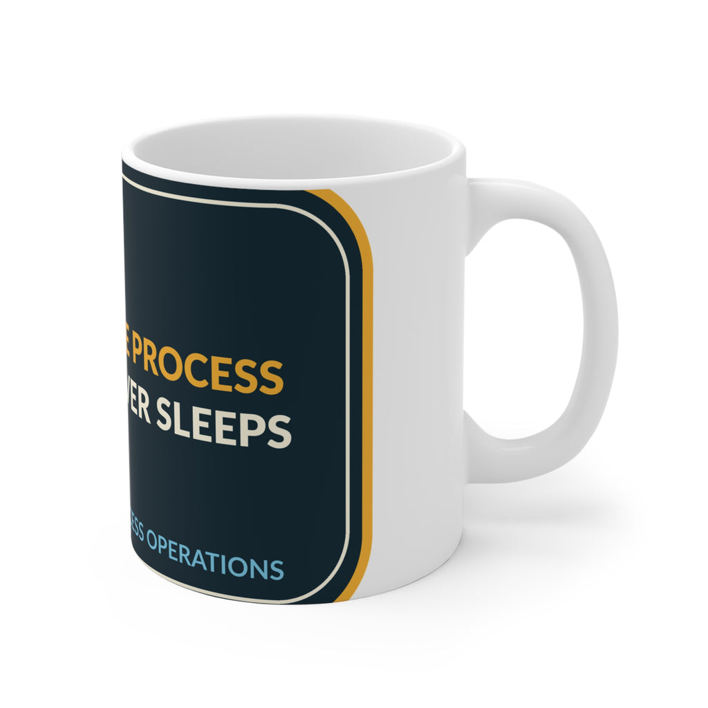 The Process Never Sleeps Ceramic Mug