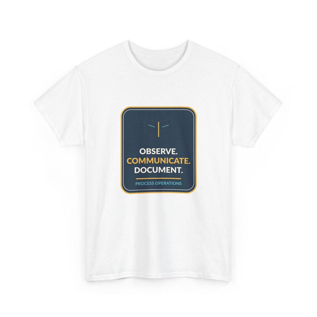 Observe Communicate Document Process Operations T-Shirt