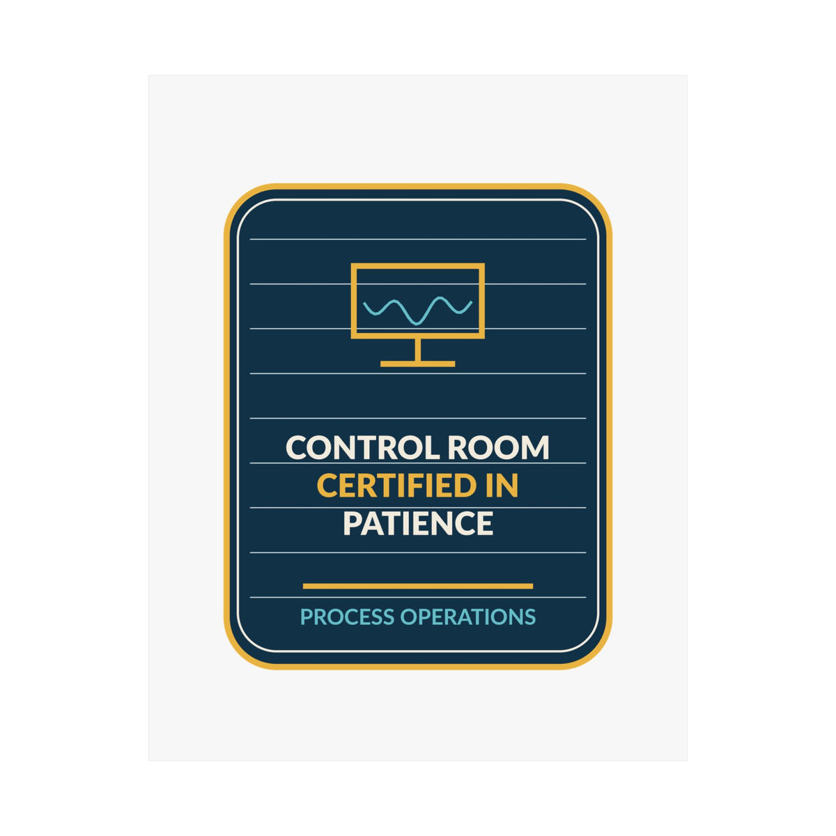 Control Room Certified In Patience Poster
