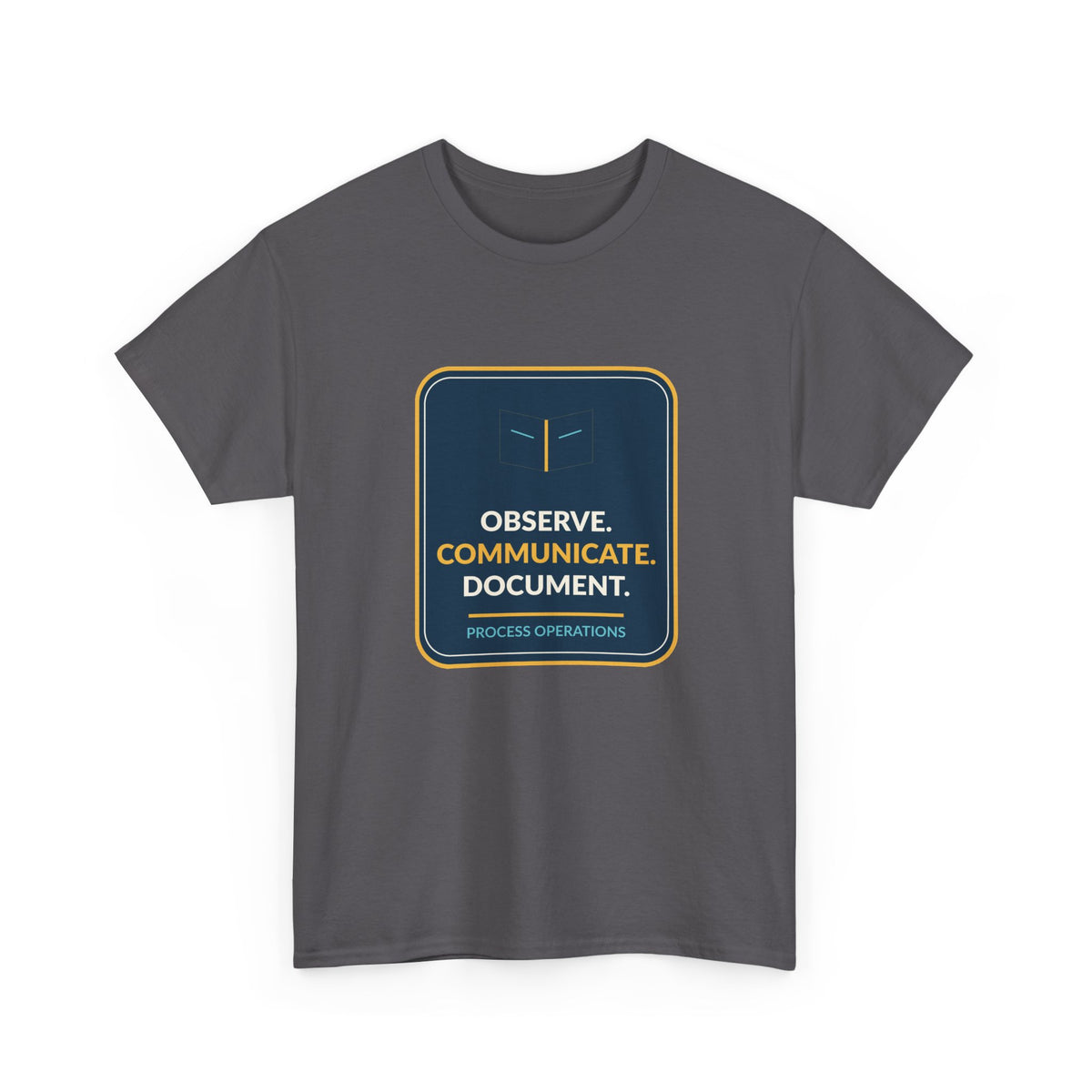 Observe Communicate Document Process Operations T-Shirt