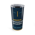 Observe Communicate Document 20oz Tumbler